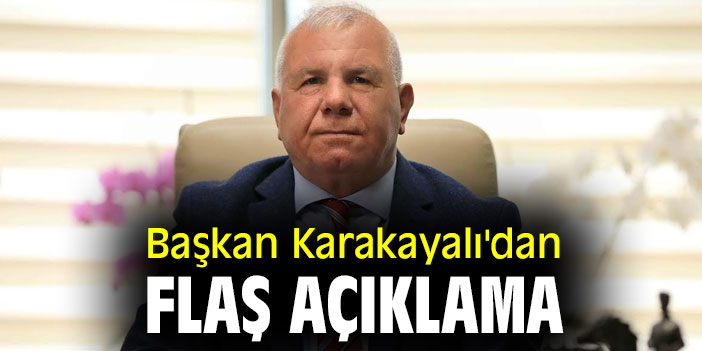 Başkan Karakayalı'dan flaş açıklama