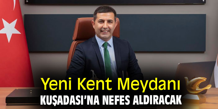 Kuşadası'na nefes aldıracak proje!
