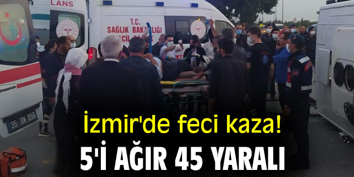 İzmir'de feci kaza! 5'i ağır 45 yaralı