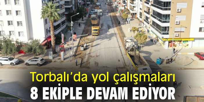 Torbalı’da yol çalışmaları 8 ekiple devam ediyor