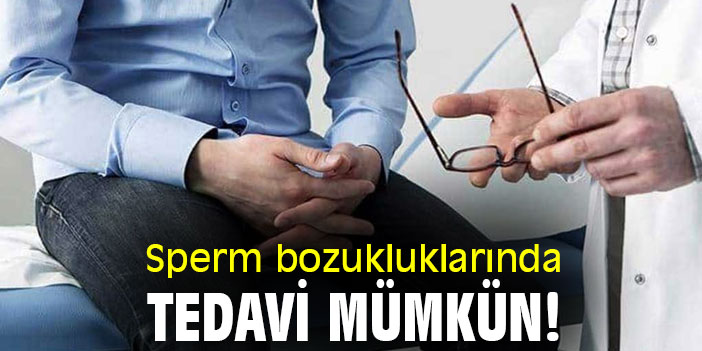 Sperm bozukluklarında tedavi mümkün!