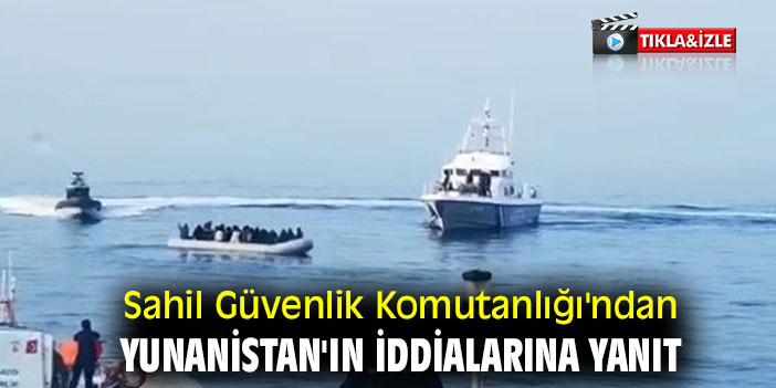 Sahil Güvenlik Komutanlığı'ndan Yunanistan'ın iddialarına cevap