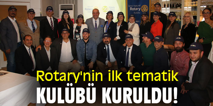 Rotary'nin ilk tematik kulübü kuruldu!