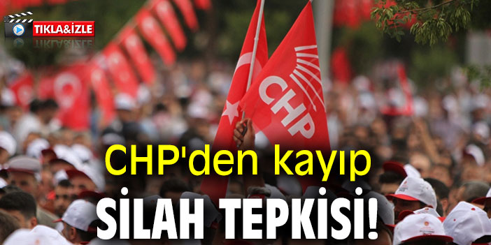 CHP'den kayıp silah tepkisi!