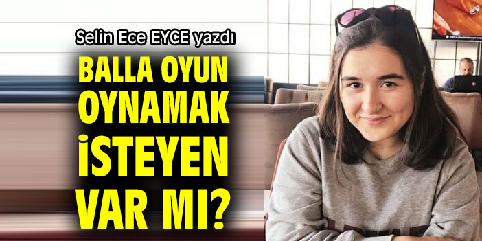 BALLA OYUN OYNAMAK İSTEYEN VAR MI?