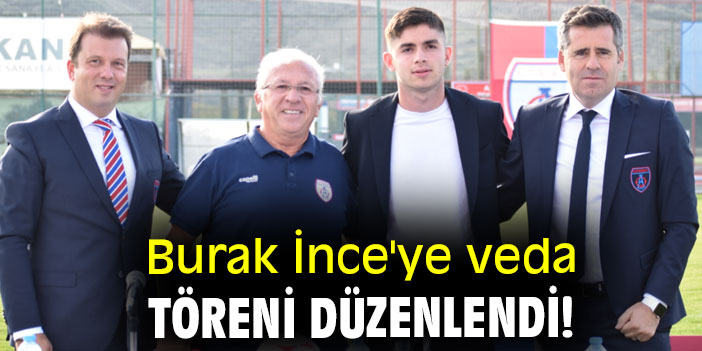 Burak İnce'ye veda töreni düzenlendi!