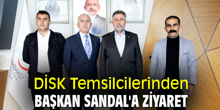 DİSK Temsilcilerinden Başkan Sandal'a ziyaret