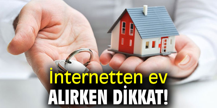 İnternetten ev alırken dikkat!