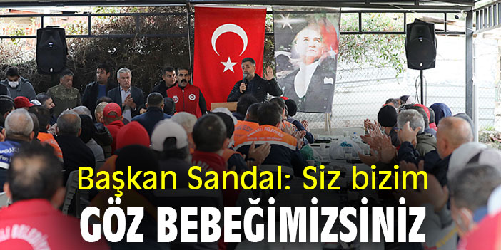 Başkan Sandal: Siz bizim göz bebeğimizsiniz