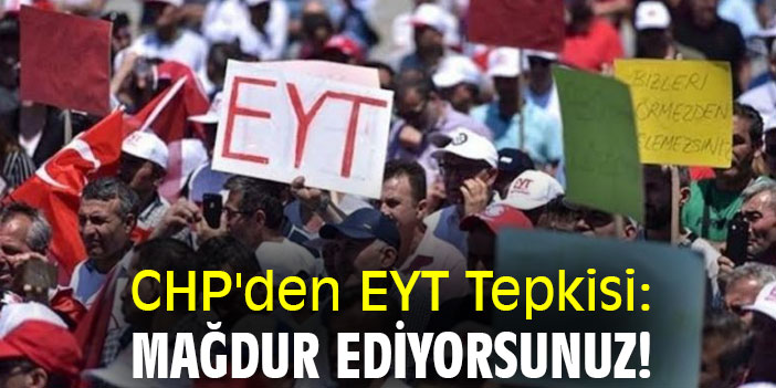 CHP'den EYT Tepkisi: Mağdur ediyorsunuz!