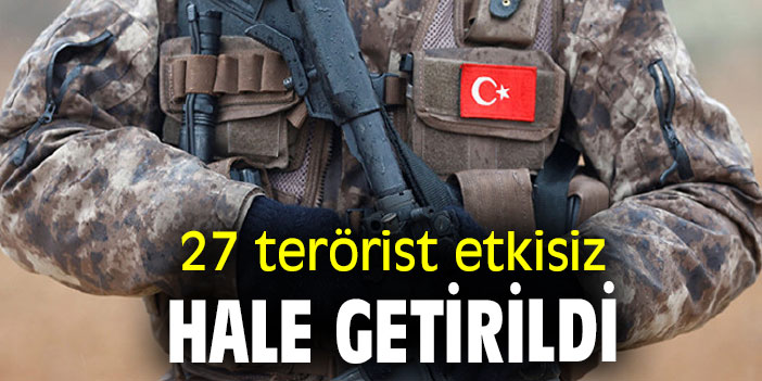 27 terörist etkisiz hale getirildi