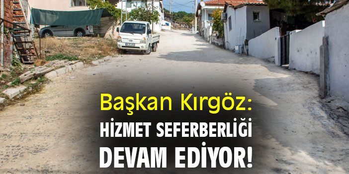 Başkan Kırgöz: Hizmet seferberliği devam ediyor!