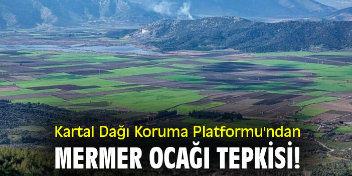Kartal Dağı Koruma Platformu'ndan mermer ocağı tepkisi!