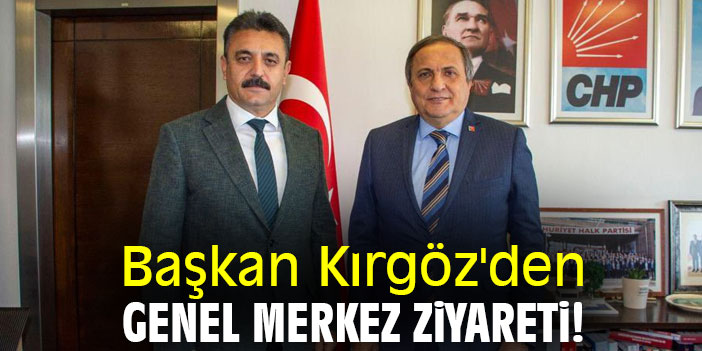 Başkan Kırgöz'den Genel Merkez ziyareti!