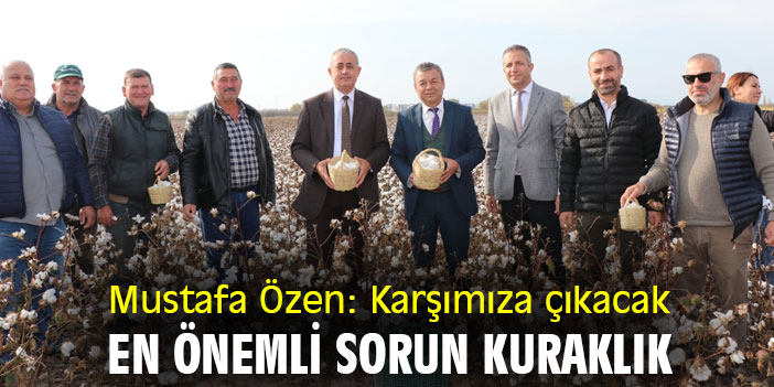 Mustafa Özen: Karşımıza çıkacak en önemli sorun kuraklık