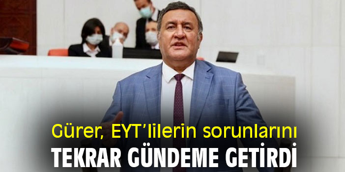 Gürer, EYT’lilerin sorunlarını tekrar gündeme getirdi