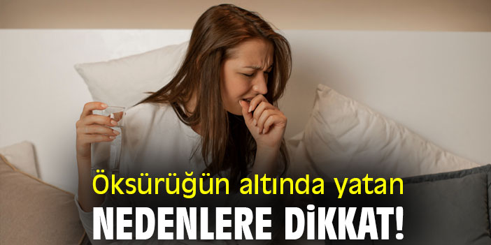 Öksürüğün altında yatan nedenlere dikkat!