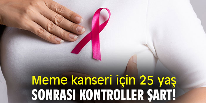 Meme kanseri için 25 yaş sonrası kontroller şart!