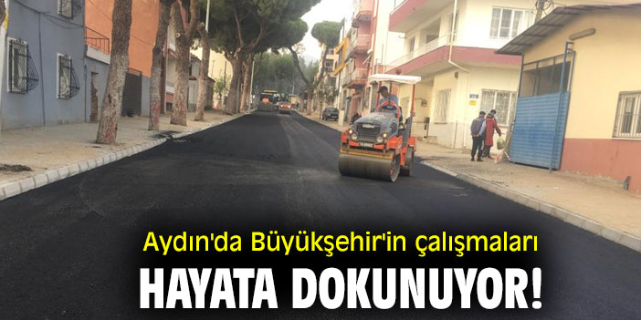 Aydın'da Büyükşehir'in çalışmaları hayata dokunuyor!