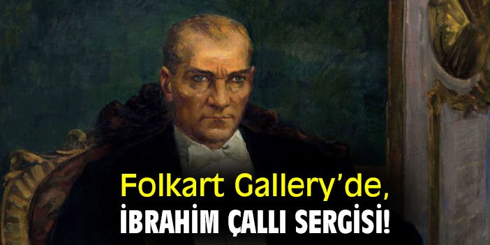 Folkart Gallery’de, İbrahim Çallı sergisi!