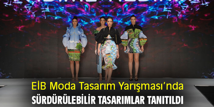 EİB Moda Tasarım Yarışması’nda sürdürülebilir tasarımlar tanıtıldı