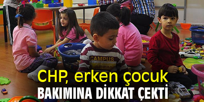 CHP, erken çocuk bakımına dikkat çekti