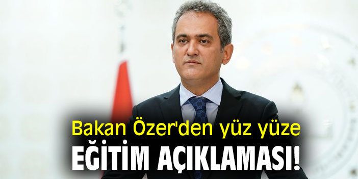 Bakan Özer'den yüz yüze eğitim açıklaması!