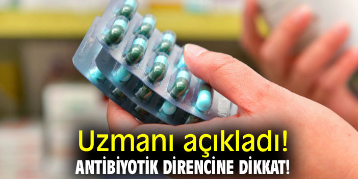 Uzmanı açıkladı! Antibiyotik Direncine Dikkat!