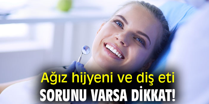 Ağız hijyeni ve diş eti sorununa dikkat