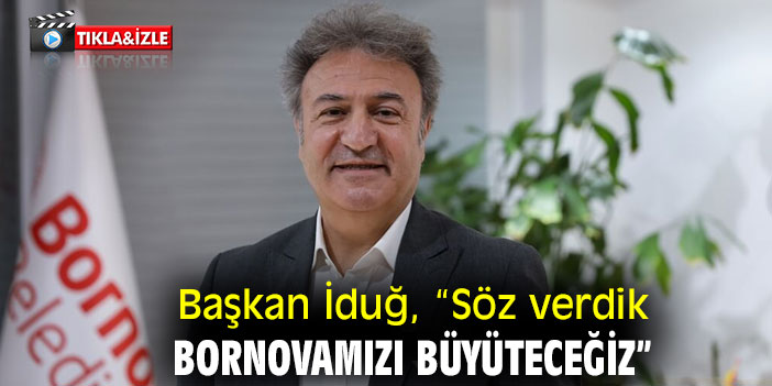Başkan İduğ, “Söz verdik Bornovamızı Büyüteceğiz”