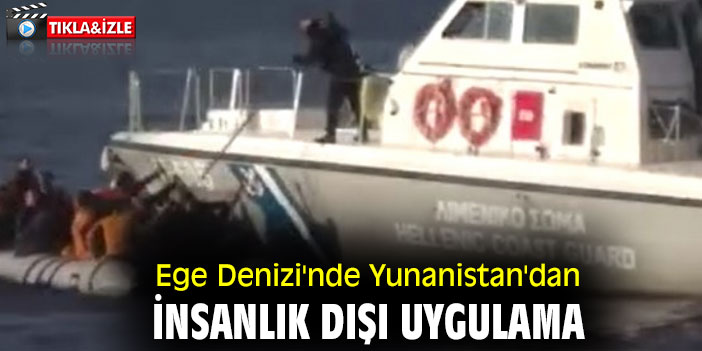 Ege Denizi'nde Yunanistan unsurlarından insanlık dışı uygulama