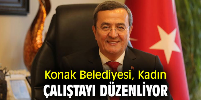 Konak Belediyesi, “Kadın Çalıştayı” düzenliyor