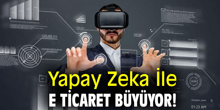 Yapay Zeka İle E Ticaret Büyüyor!