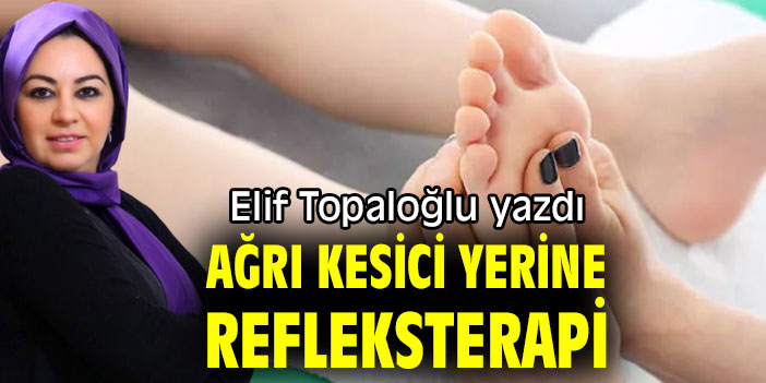 AĞRI KESİCİ YERİNE REFLEKSTERAPİ