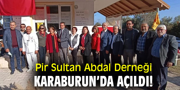 Pir Sultan Abdal Derneği Karaburun’da açıldı!