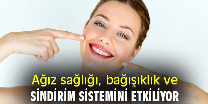 Ağız sağlığı, bağışıklık ve sindirim sistemini etkiliyor