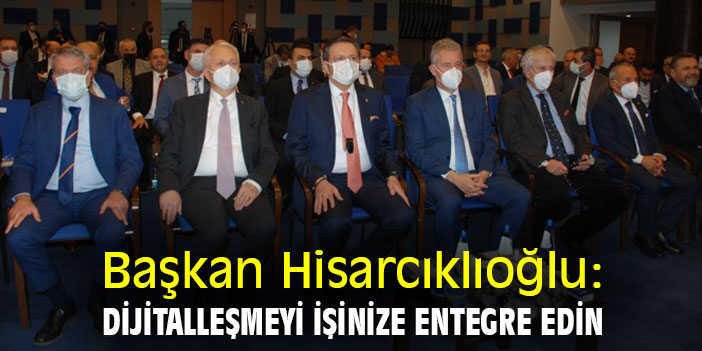 Başkan Hisarcıklıoğlu: Dijitalleşmeyi işinize entegre edin