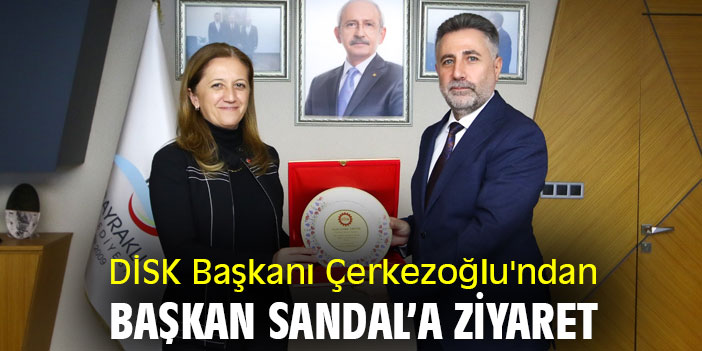 DİSK Başkanı Çerkezoğlu'ndan Başkan Sandal'a ziyaret