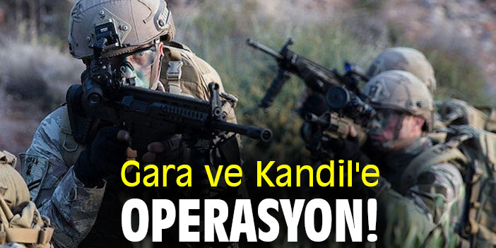 Gara ve Kandil'e operasyon!