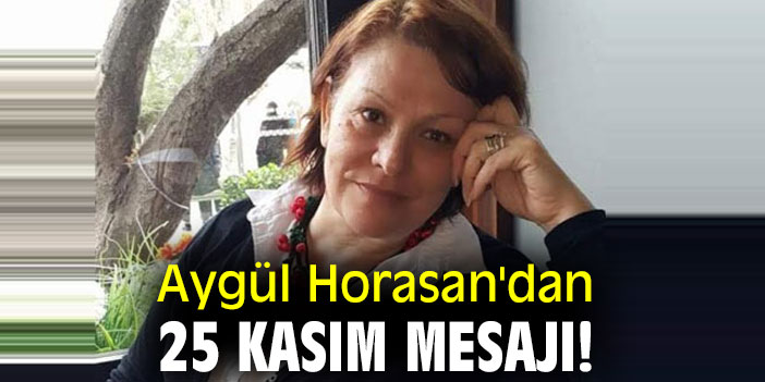 Aygül Horasan'dan 25 Kasım mesajı!