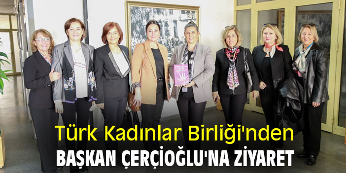 Türk Kadınlar Birliği'nden Başkan Çerçioğlu'na ziyaret