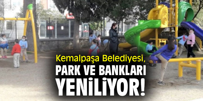 Kemalpaşa Belediyesi, park ve bankları yeniliyor!