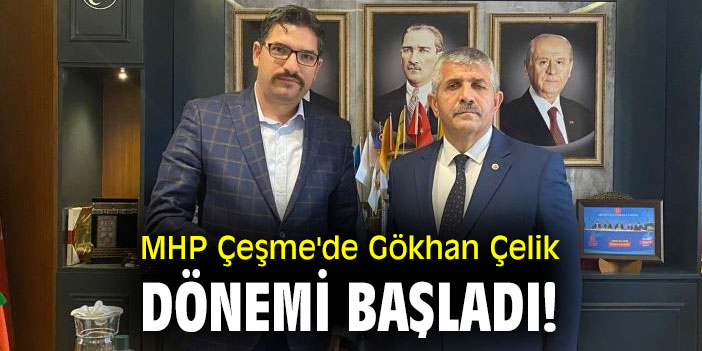 MHP Çeşme'de Gökhan Çelik dönemi başladı!