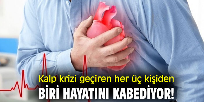 Kalp krizi geçiren her üç kişiden biri hayatını kaybediyor!