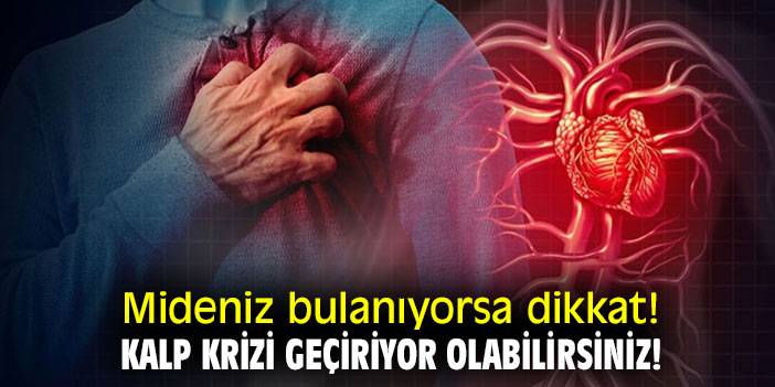 Mideniz bulanıyorsa dikkat! Kalp krizi geçiriyor olabilirsiniz!