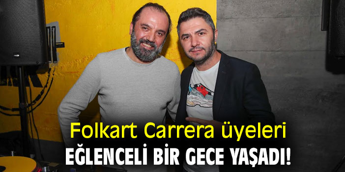 Folkart Carrera üyeleri eğlenceli bir gece yaşadı!