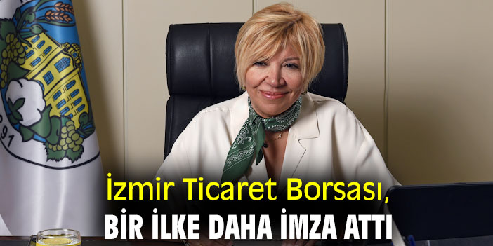 İzmir Ticaret Borsası, bir ilke daha imza attı