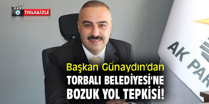 Başkan Günaydın'dan Torbalı Belediyesi'ne bozuk yol tepkisi!