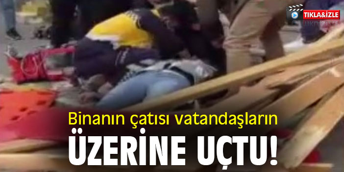 Binanın çatısı vatandaşların üzerine uçtu!