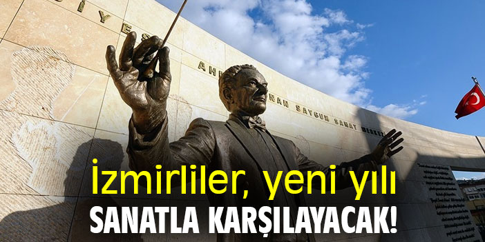 İzmirliler, yeni yılı sanatla karşılayacak!